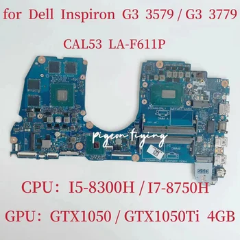 CAL53 LA-F611P для Inspiron G3 3579 3779 Материнская плата ноутбука Процессор: I5-8300H I7-8750H Графический процессор: N17P-G1-A1 GTX1050/GTX1050Ti 4 ГБ Тест