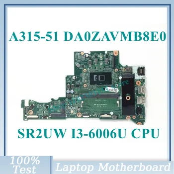 DA0ZAVMB8E0 С материнской платой SR2UW I3-6006U CPU NBGNP1100A Для Acer Aspire A315-51 Материнская плата ноутбука 100% Полностью Протестирована, работает хорошо
